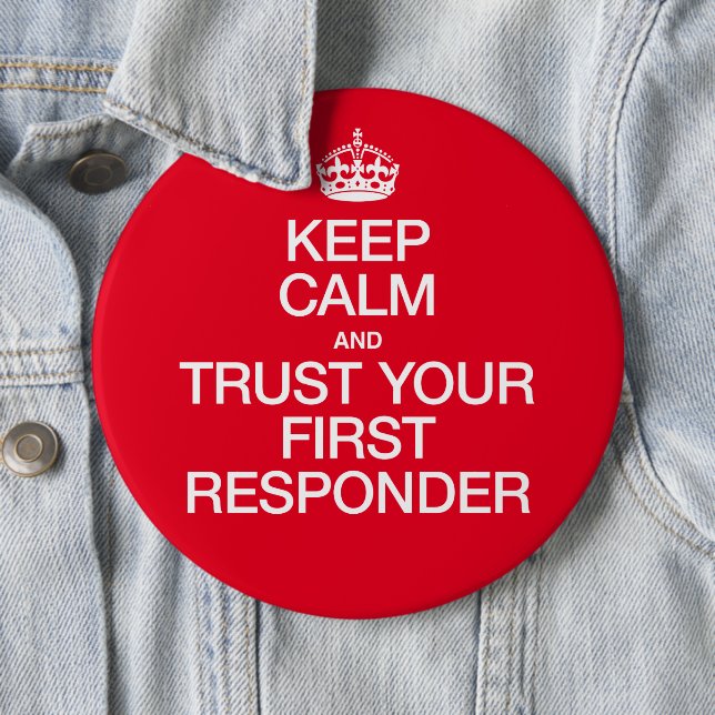 Keep Calm and Trust Your First Responder 6 Inch Round Button (In Situ)
