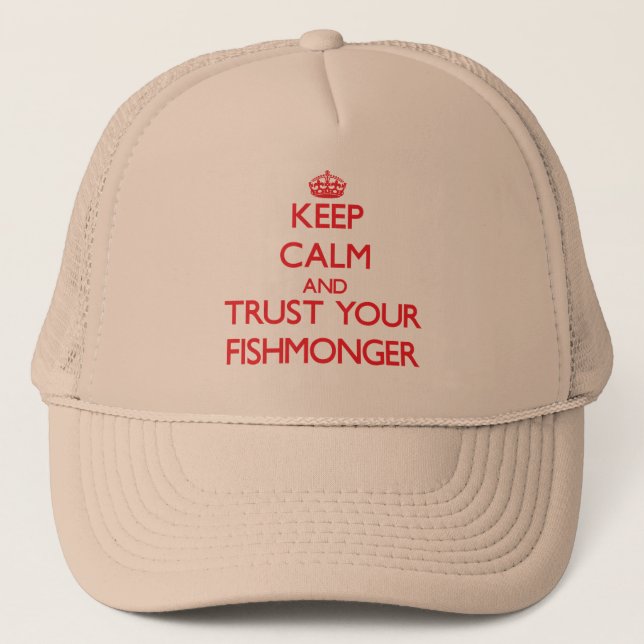 Keep Calm and trust your Fishmonger Trucker Hat (Front)