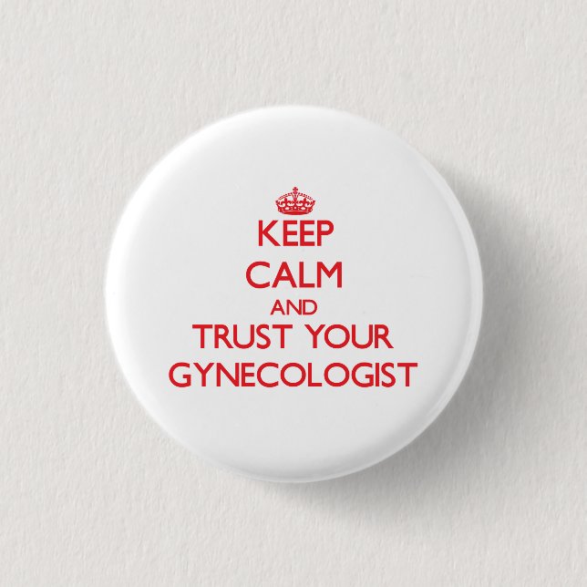 Keep Calm and trust your Gynecologist 1 Inch Round Button (Front)