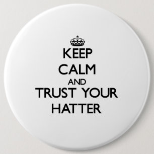 Keep Calm and Trust Your Hatter 6 Inch Round Button