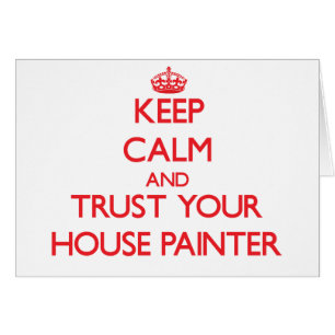 Keep Calm and Trust Your House Painter
