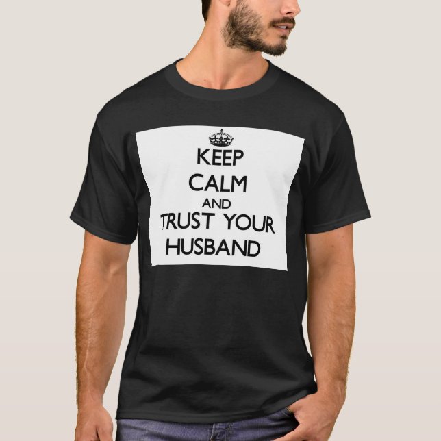 Keep Calm and Trust  your Husband T-Shirt (Front)