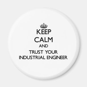 Keep Calm and Trust Your Industrial Engineer Magnet