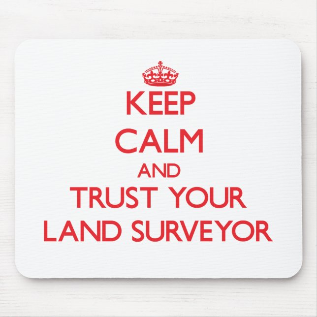 Keep Calm and Trust Your Land Surveyor Mouse Pad (Front)