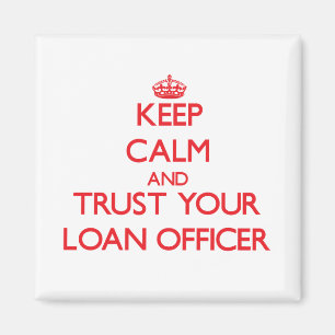 Keep Calm and Trust Your Loan Officer Magnet