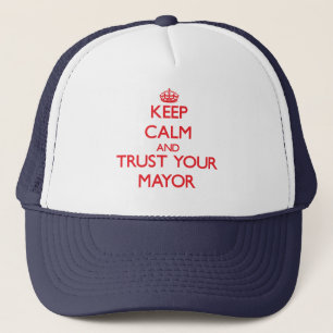 Keep Calm and trust your Mayor Trucker Hat