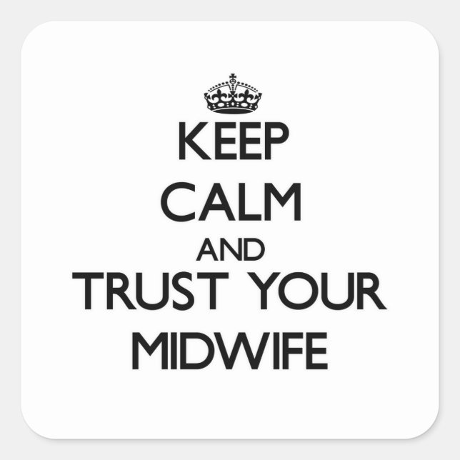 Keep Calm and Trust Your Midwife Square Sticker (Front)