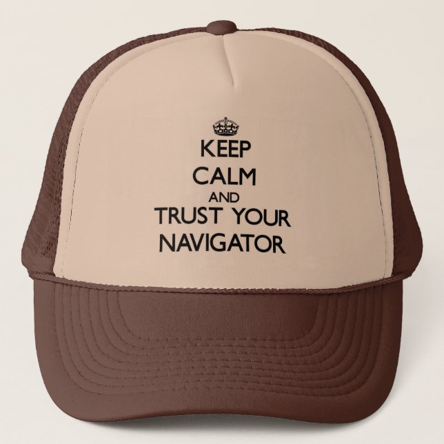 Keep Calm and Trust Your Navigator Trucker Hat (Front)