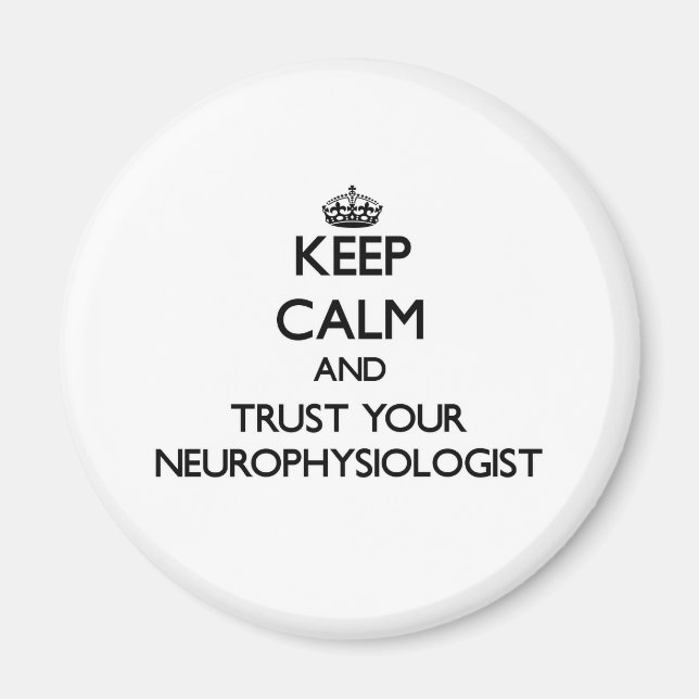 Keep Calm and Trust Your Neurophysiologist Magnet (Front)