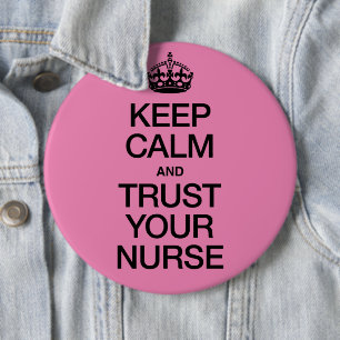 Keep Calm and Trust Your Nurse 6 Inch Round Button