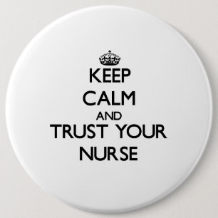 Keep Calm and Trust Your Nurse 6 Inch Round Button
