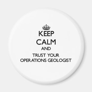 Keep Calm and Trust Your Operations Geologist Magnet
