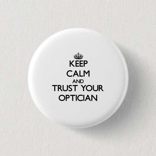 Keep Calm and Trust Your Optician 1 Inch Round Button (Front)