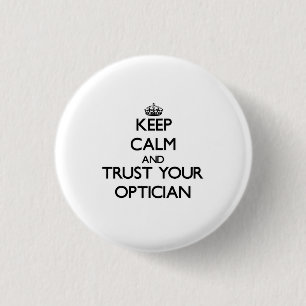 Keep Calm and Trust Your Optician 1 Inch Round Button