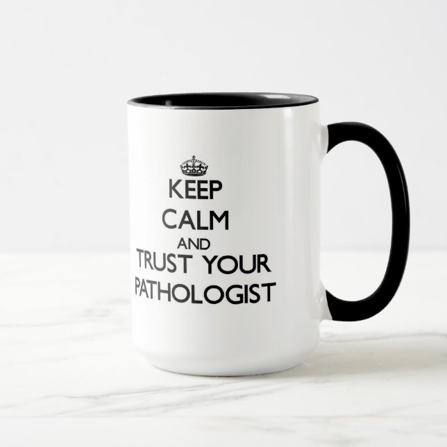 Keep Calm and Trust Your Pathologist Mug (Right)