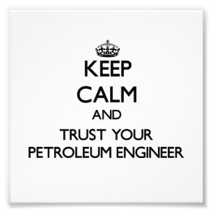 Keep Calm and Trust Your Petroleum Engineer Photo Print