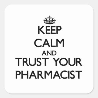 Keep Calm and Trust Your Pharmacist Square Sticker