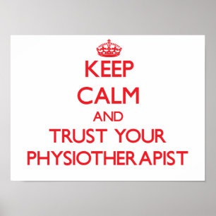 Keep Calm and Trust Your Physioarapist Poster