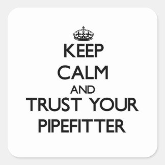 Keep Calm and Trust Your Pipefitter Square Sticker