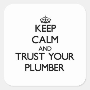 Keep Calm and Trust Your Plumber Square Sticker