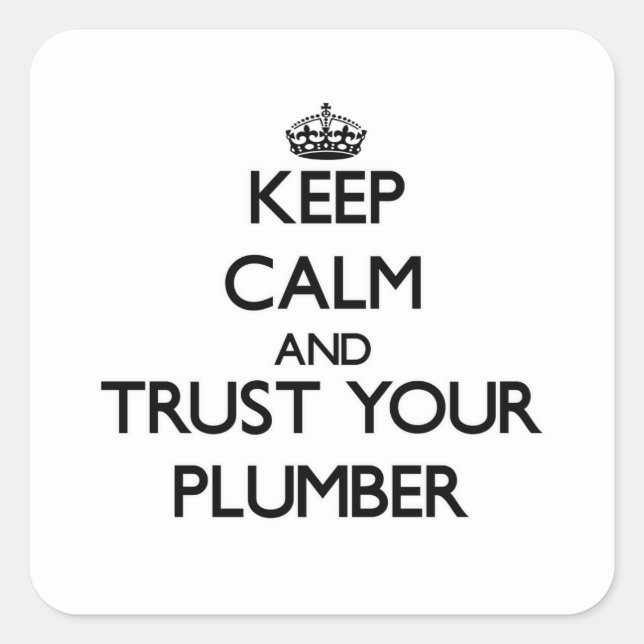Keep Calm and Trust Your Plumber Square Sticker (Front)