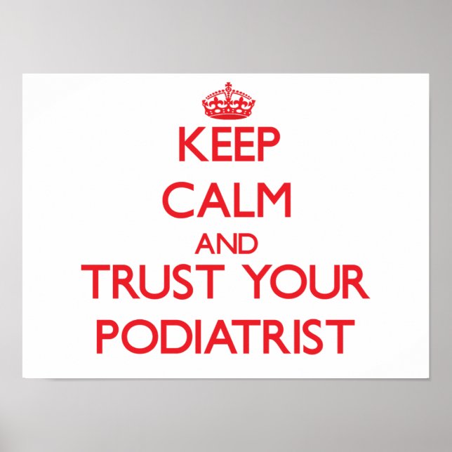 Keep Calm and Trust Your Podiatrist Poster (Front)