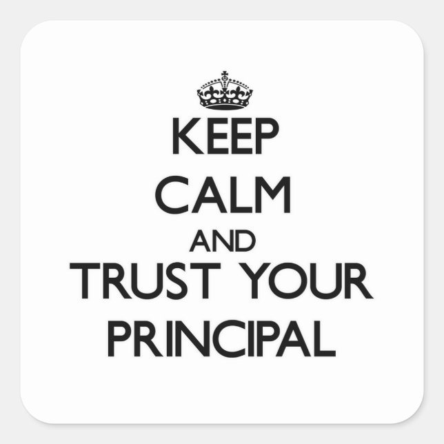 Keep Calm and Trust Your Principal Square Sticker (Front)