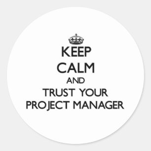 Keep Calm and Trust Your Project Manager Classic Round Sticker