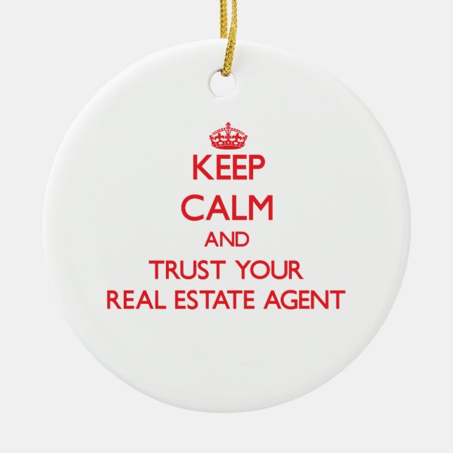 Keep Calm and Trust Your Real Estate Agent Ceramic Ornament (Front)