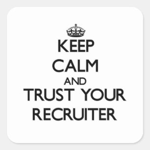 Keep Calm and Trust Your Recruiter Square Sticker