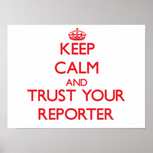 Keep Calm and Trust Your Reporter Poster