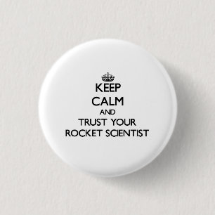Keep Calm and Trust Your Rocket Scientist 1 Inch Round Button