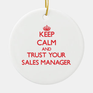 Keep Calm and Trust Your Sales Manager Ceramic Ornament
