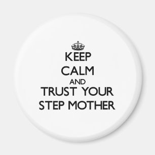 Keep Calm and Trust your Step-Mother Magnet