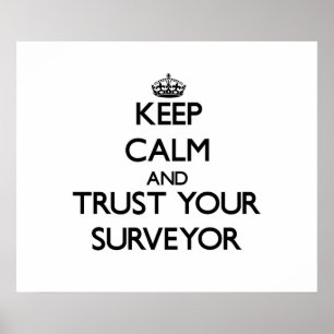 Keep Calm and Trust Your Surveyor Poster