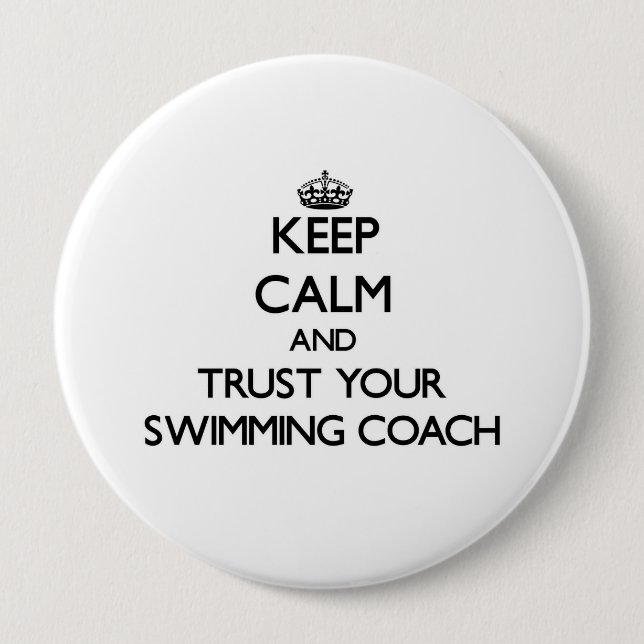 Keep Calm and Trust Your Swimming Coach 4 Inch Round Button (Front)