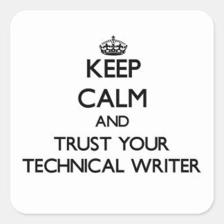 Keep Calm and Trust Your Technical Writer Square Sticker