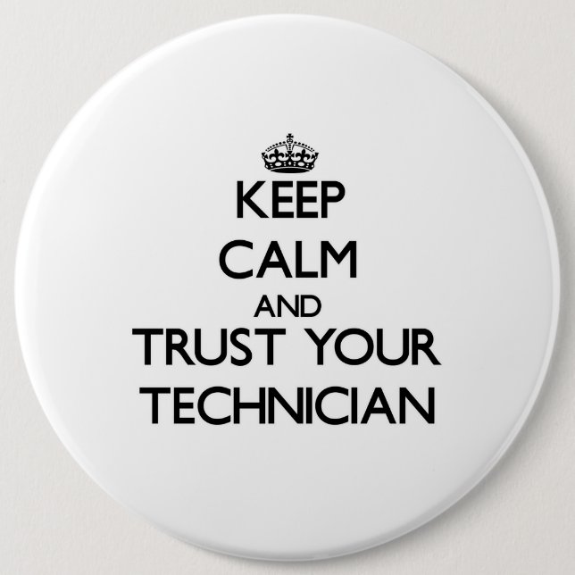 Keep Calm and Trust Your Technician 6 Inch Round Button (Front)