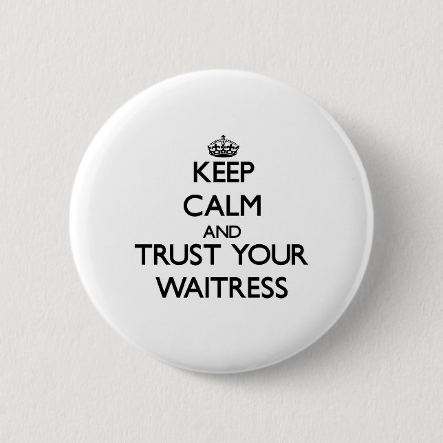 Keep Calm and Trust Your Waitress 2 Inch Round Button (Front)