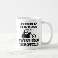 Keep Calm And Twist The Throttle Biker
