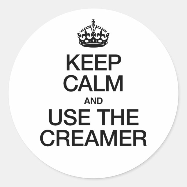 Keep Calm and Use the Creamer Classic Round Sticker (Front)
