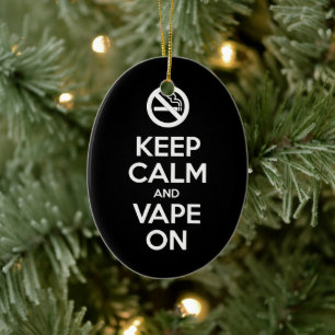 Keep Calm and Vape On ~ Self Motivational Ceramic Ornament