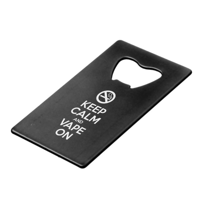 Keep Calm and Vape On ~ Self Motivational Credit Card Bottle Opener (Front Angled)
