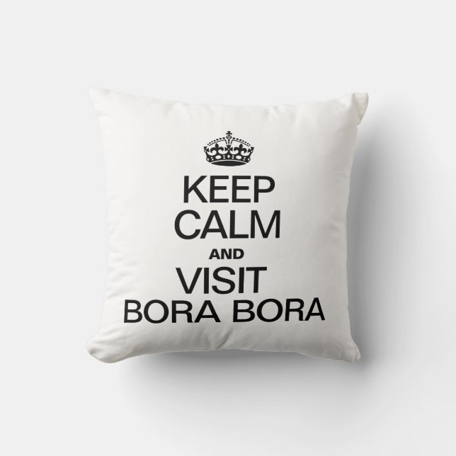 KEEP CALM AND VISIT BORA BORA THROW PILLOW (Front)