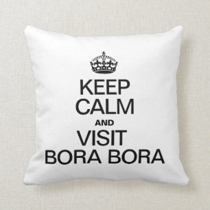 KEEP CALM AND VISIT BORA BORA THROW PILLOW