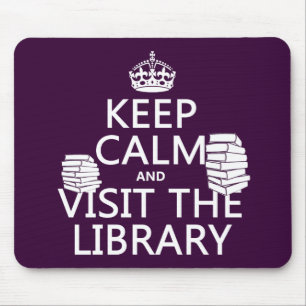 Keep Calm and Visit the Library - in any colour Mouse Pad