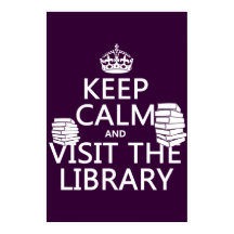 Keep Calm and Visit the Library - in any colour