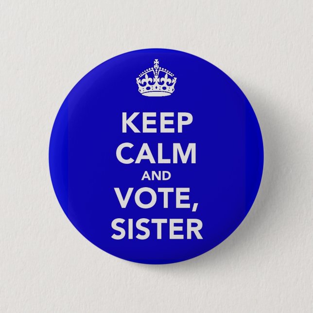 KEEP CALM AND VOTE, SISTER PINBACK BUTTON (Front)