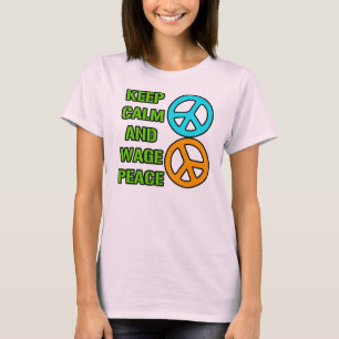 Keep Calm and Wage Peace T-Shirt
