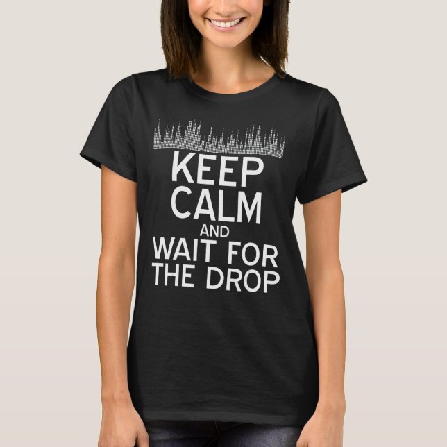 Keep Calm And Wait For The Drop Electronic Dance M T-Shirt (Front)